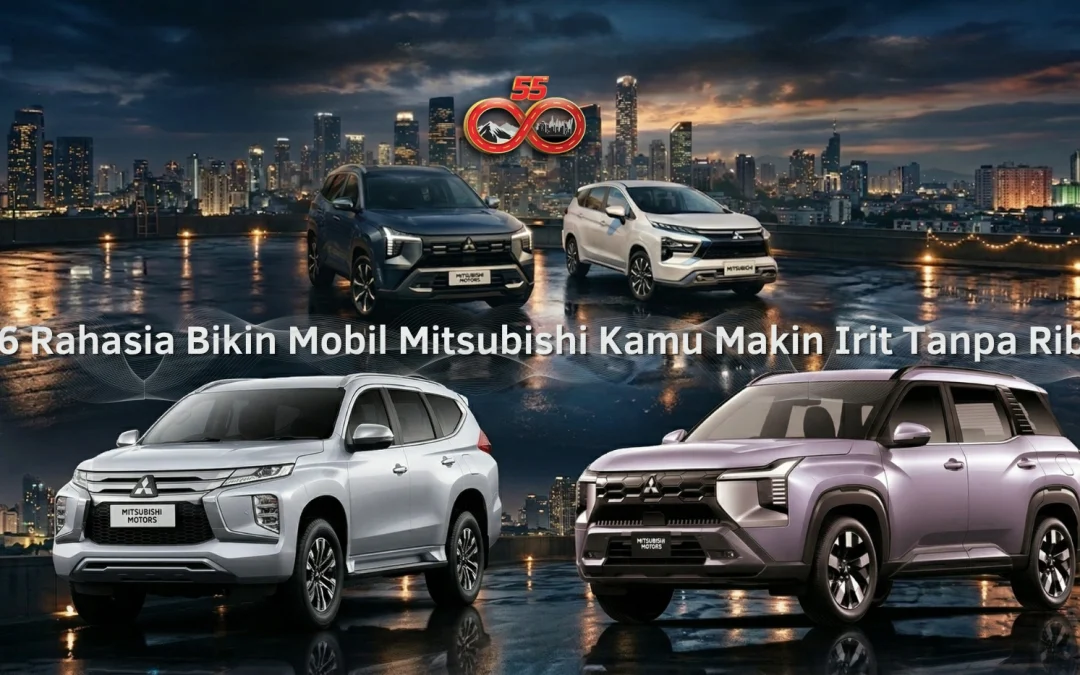 BBM Makin Mahal? Ini 6 Rahasia Bikin Mobil Mitsubishi Kamu Makin Irit Tanpa Ribet!