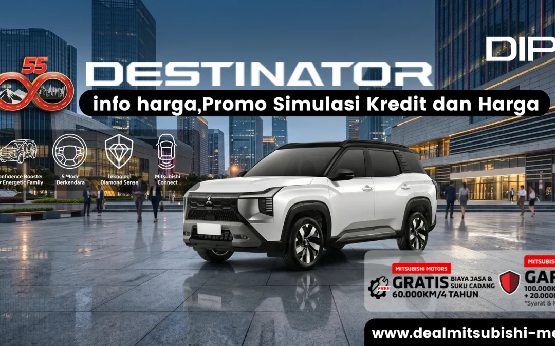 Info dan simulasi kredit dan Harga  Promo Mitsubishi Destinator bulan